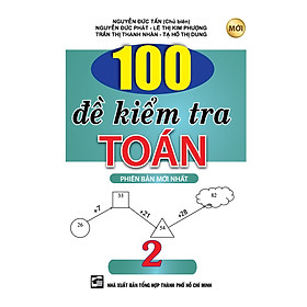 Download sách 100 Đề Kiểm Tra Toán Lớp 2 (Tái Bản)