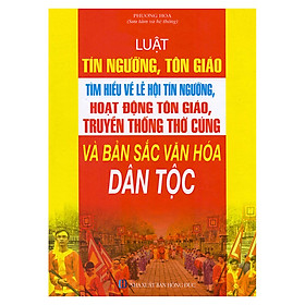 Luật Tín Ngưỡng, Tôn Giáo - Tìm Hiểu Về Lễ Hội Tín Ngưỡng, Hoạt Động Tôn Giáo, Truyền Thống Thờ Cúng Và Bản Sắc Văn Hóa Dân Tộc