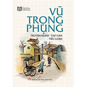 Hình ảnh Vũ Trọng Phụng - Truyện Ngắn, Tạp Văn, Tiểu Luận