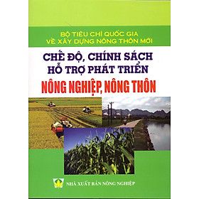 Download sách Chế Độ, Chính Sách Hỗ Trợ Phát Triển Nông Nghiệp, Nông Thôn