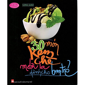 30 Món Kem Chè Mới Lạ Cho Bạn Trẻ