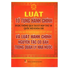 Luật Tố Tụng Hành Chính Được Thông Qua Tại Kỳ Họp Thứ 10 Quốc Hội Khóa XIII Và Luật Hành Chính Nguyên Tắc Cơ Bản Trong Quản Lý Nhà Nước