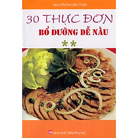 30 Thực Đơn Bổ Dưỡng Dễ Nấu - Tập 2 (Tái Bản)