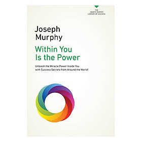 Sách Within You Is the Power: Unleash The Miricle Power Inside You With Success Secrets From Around The World!