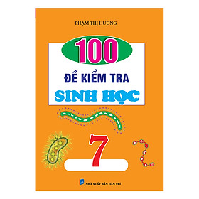 Download sách 100 Đề Kiểm Tra Sinh Học Lớp 7