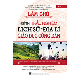 Làm Chủ Đề Thi Trắc Nghiệm Lịch Sử - Địa Lí - Giáo Dục Công Dân