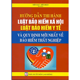 Hướng Dẫn Thi Hành Luật Bảo Hiểm Xã Hội - Luật Bảo Hiểm Y Tế