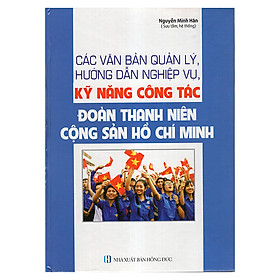 Download sách Các Văn Bản Quản Lý, Hướng Dẫn Nghiệp Vụ, Kỹ Năng Công Tác Đoàn Thanh Niên Cộng Sản Hồ Chí Minh