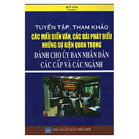 Tuyển Tập, Tham Khảo Các Mẫu Diễn Văn, Các Bài Phát Biểu Những Sự Kiện Quan Trọng Dành Cho Ủy Ban Nhân Dân Các Cấp Và Các Ngành