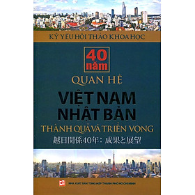 Download sách Kỷ Yếu Hội Thảo Khoa Học: 40 Năm Quan Hệ Việt Nam - Nhật Bản