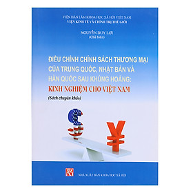 Download sách Điều Chỉnh Chính Sách Thương Mại Của Trung Quốc, Nhật Bản Và Hàn Quốc Sau Khủng Hoảng - Kinh Nghiệm Cho Việt Nam