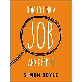 How To Find A Job And Keep It - Paperback