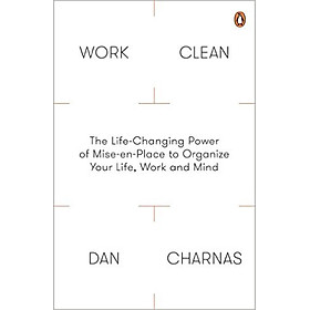 Work Clean: The Life-Changing Power Of Mise-En-Place To Organize Your Life, Work And Mind - Paperback