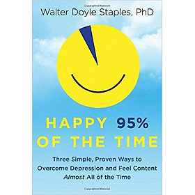 Download sách Happy 95% Of The Time: Three Simple, Proven Ways To Overcome Depression And Feel Content Almost All Of The Time