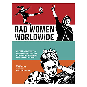 Download sách Rad Women Worldwide: Artists And Athletes, Pirates And Punks, And Other Revolutionaries Who Shaped History