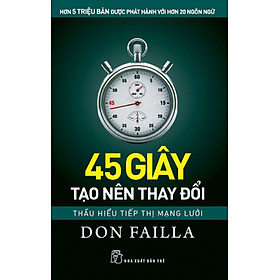 Download sách 45 Giây Tạo Nên Thay Đổi: Thấu Hiểu Tiếp Thị Mạng Lưới 