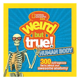 [Download Sách] Weird But True Human Body: 300 Outrageous Facts About Your Awesome Anatomy