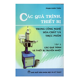 Download sách Các Quá Trình, Thiết Bị Trong Công Nghệ Hóa Chất Và Thực Phẩm - Tập 3: Các Quá Trình Và Thiết Bị Truyền Nhiệt