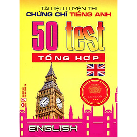 Download sách Tài Liệu Luyện Thi Chứng Chỉ Tiếng Anh - 50 Test Tổng Hợp