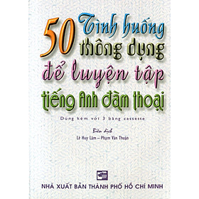 50 Tình Huống Thông Dụng Để Luyện Tập Tiếng Anh Đàm Thoại (Kèm 3 CD)