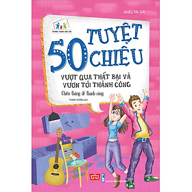 Download sách 50 Tuyệt Chiêu Vượt Qua Thất Bại Và Vươn Tới Thành Công - Chiến Thắng Để Thành Công