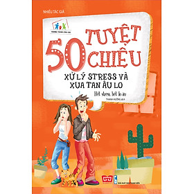 Download sách 50 Tuyệt Chiêu Xử Lý Stress Và Xua Tan Âu Lo - Hết Stress, Hết Âu Lo