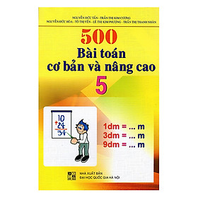 Download sách 500 Bài Toán Cơ Bản Và Nâng Cao Lớp 5 (Tái Bản )