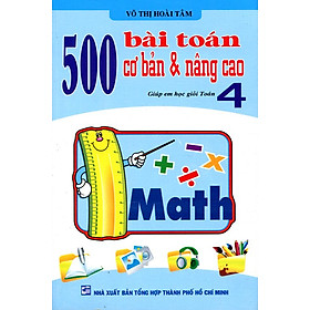 Nơi bán 500 Bài Toán Cơ Bản Nâng Cao Lớp 4 - Giá Từ -1đ