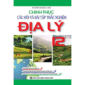 Download sách Chinh Phục Câu Hỏi Bài Tập Trắc Nghiệm Địa Lý Lớp 12