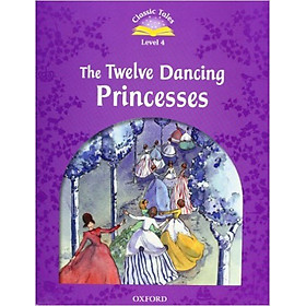 Classic Tales 4 : The Twelve Dancing Princesses (with Book and Audio MultiROM) (Second Edition)