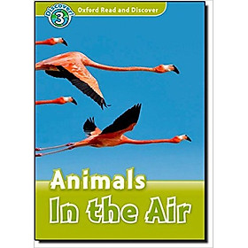 Oxford Read and Discover 3: Animals In the Air