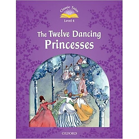 Classic Tales (2 Ed.) 4: The Twelve Dancing Princesses