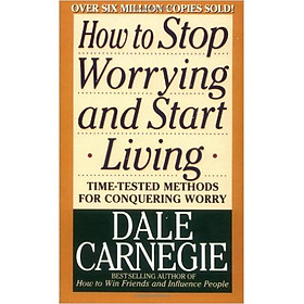 How To Stop Worrying And Start Living