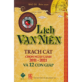 Download sách Lịch Vạn Niên Trạch Cát Chọn Ngày Lành 2011-2021 Và 12 Con Giáp