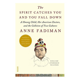 Download sách The Spirit Catches You And You Fall Down: A Hmong Child, Her American Doctors, And The Collision Of Two Cultures