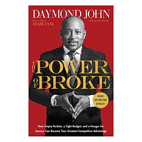 [Download Sách] The Power Of Broke: How Empty Pockets, A Tight Budget, And A Hunger For Success Can Become Your Greatest Competitive Advantage