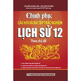 Chinh Phục Câu Hỏi Và Bài Tập Trắc Nghiệm Lịch Sử 12