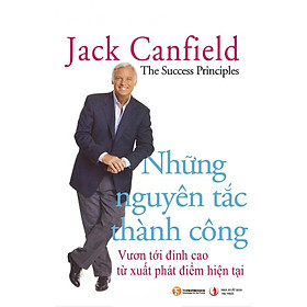 Hình ảnh Những Nguyên Tắc Thành Công - Vươn Tới Đỉnh Cao Từ Xuất Phát Điểm Hiện Tại (Tái Bản)