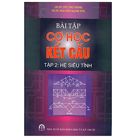 Bài Tập Cơ Học Kết Cấu - Tập 2: Hệ Siêu Tĩnh 