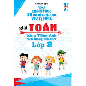 Download sách Chinh Phục 30 Bộ Đề Luyện Thi Violympic Giải Toán Bằng Tiếng Anh Trên Mạng Internet Lớp 2