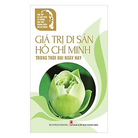 Download sách Học Tập Và Làm Theo Tư Tưởng, Đạo Đức, Phong Cách Hồ Chí Minh - Giá Trị Di Sản Hồ Chí Minh Trong Thời Đại Ngày Nay