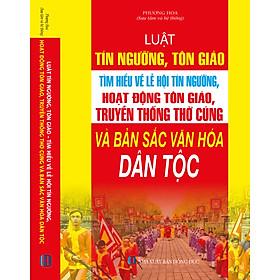 Luật Tín Ngưỡng, Tôn Giáo - Tìm Hiểu Về Lễ Hội Tín Ngưỡng, Hoạt Động Tôn Giáo, Truyền Thống Thờ Cúng Và Bản Sắc Văn Hóa Dân Tộc