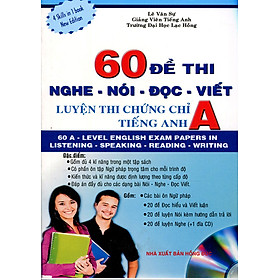 60 Đề Thi Nghe - Nói - Đọc - Viết: Luyện Thi Chứng Chỉ A Tiếng Anh (Kèm CD)