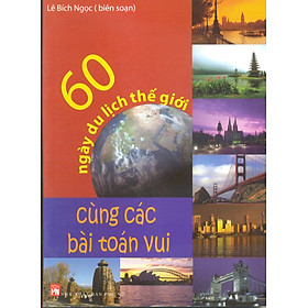 Nơi bán 60 Ngày Du Lịch Thế Giới Cùng Các Bài Toán Vui - Giá Từ -1đ