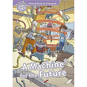 [Download Sách] Oxford Read And Imagine Level 4: A Machine for the Future (Audio Pack)