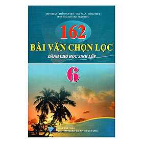 Download sách 162 Bài Văn Chọn Lọc Lớp 6 (Tái Bản )