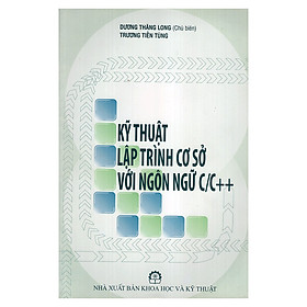 Ảnh bìa Kỹ Thuật Lập Trình Cơ Sở Với Ngôn Ngữ C/C ++