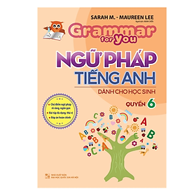 Ngữ Pháp Tiếng Anh Dành Cho Học Sinh - Grammar For You - Quyển 6