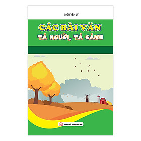 Các Bài Văn Tả Người, Tả Cảnh (Chính Các Em Học Sinh Tự Trình Bày)