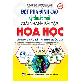 Download sách Đột Phá Đỉnh Cao Kỹ Thuật Mới Giải Nhanh Bài Tập Hóa Học (Tập III - Hữu Cơ)